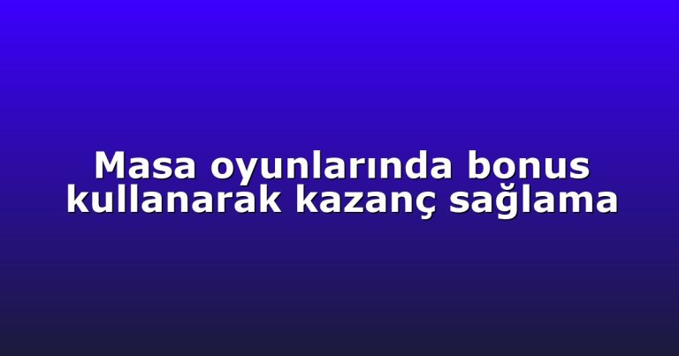 Masa oyunlarında bonus kullanarak kazanç sağlama