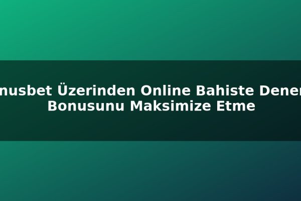 Venusbet Üzerinden Online Bahiste Deneme Bonusunu Maksimize Etme